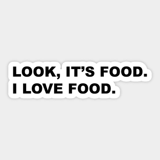 Look, It's Food. I Love Food. Sticker